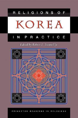 Religions of Korea in Practice (Princeton Readings in Religions, 28)