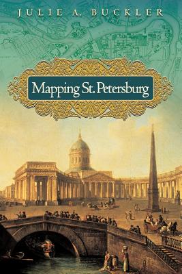 Mapping St. Petersburg: Imperial Text and Cityshape