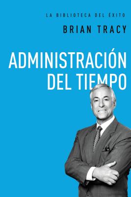 Administracin del tiempo (La biblioteca del xito) (Spanish Edition)