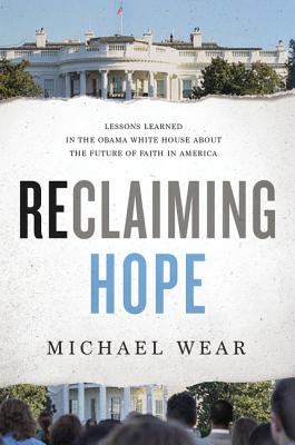 Reclaiming Hope: Lessons Learned in the Obama White House About the Future of Faith in America