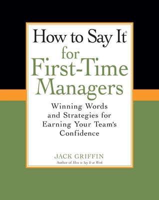 How To Say It for First-Time Managers: Winning Words and Strategies for Earning Your Team's Confidence