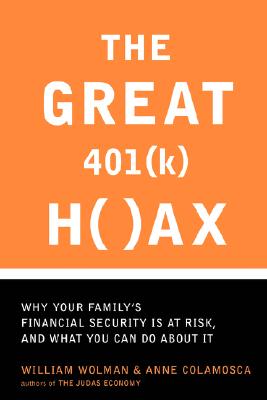 The Great 401 (k) Hoax: Why Your Family's Financial Security Is At Risk, And What You Can Do About It