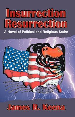 Insurrection Resurrection: A Novel of Political and Religious Satire