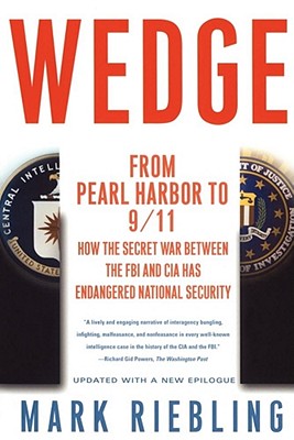 Wedge: From Pearl Harbor to 9/11: How the Secret War between the FBI and CIA Has Endangered National Security