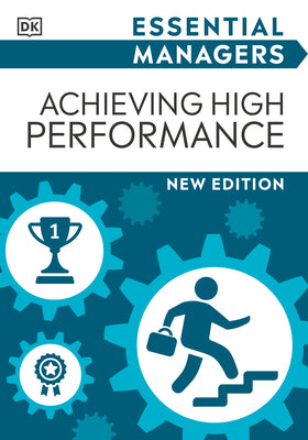 Achieving High Performance (DK Essential Managers)