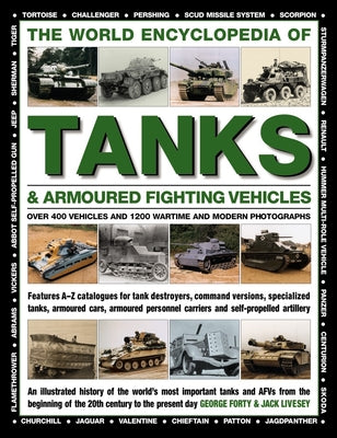 The World Encyclopedia of Tanks & Armoured Fighting Vehicles: Over 400 Vehicles And 1200 Wartime And Modern Photographs