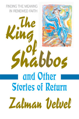 The King of Shabbos: and Other Stories of Return