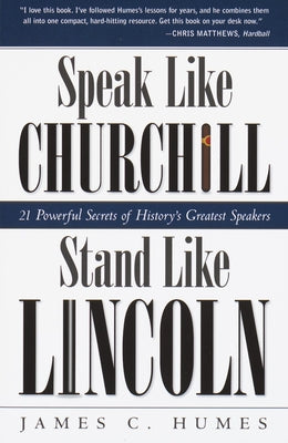 Speak Like Churchill, Stand Like Lincoln: 21 Powerful Secrets of History's Greatest Speakers