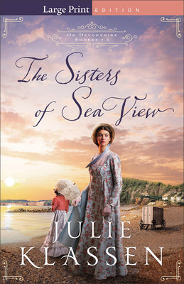 The Sisters of Sea View: (A Forced Proximity Historical Regency Romance Novel) (On Devonshire Shores)