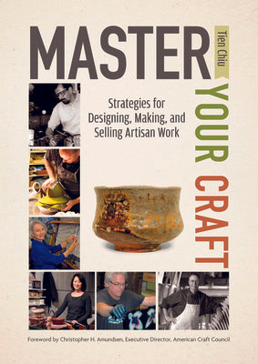 Master Your Craft: Strategies for Designing, Making, and Selling Artisan Work