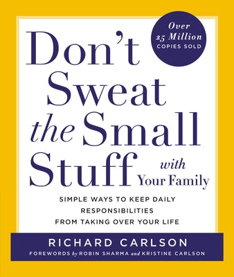 Don't Sweat the Small Stuff with Your Family: Simple Ways to Keep Daily Responsibilities from Taking Over Your Life (Don't Sweat the Small Stuff Series)