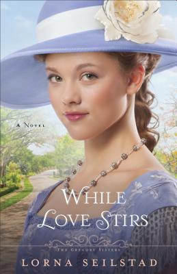 While Love Stirs: A Novel (The Gregory Sisters)