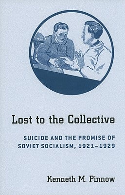 Lost to the Collective: Suicide and the Promise of Soviet Socialism, 19211929