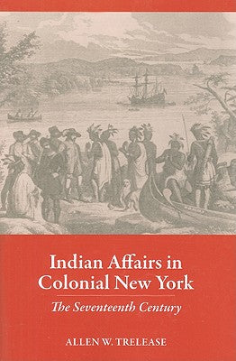 Indian Affairs in Colonial New York: The Seventeenth Century