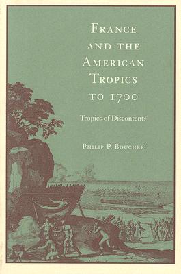 France and the American Tropics to 1700: Tropics of Discontent?