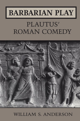 Barbarian Play: Plautus' Roman Comedy (Heritage)