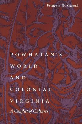 Powhatan's World and Colonial Virginia: A Conflict of Cultures (Studies in the Anthropology of North American Indians)