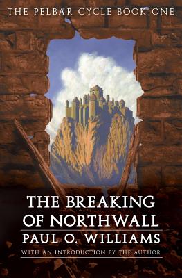 The Breaking of Northwall: The Pelbar Cycle, Book One (Beyond Armageddon)