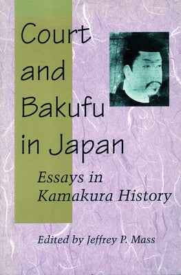 Court and Bakufu in Japan: Essays in Kamakura History