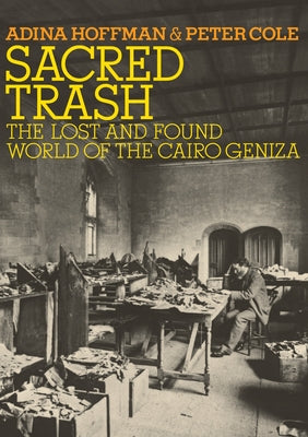 Sacred Trash: The Lost and Found World of the Cairo Geniza (Jewish Encounters Series)