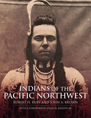 Indians of the Pacific Northwest: A History (Volume 158) (The Civilization of the American Indian Series)