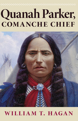 Quanah Parker, Comanche Chief (Oklahoma Western Biographies, Vol. 6) (Volume 6)