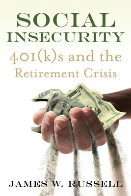 Social Insecurity: 401(k)s and the Retirement Crisis