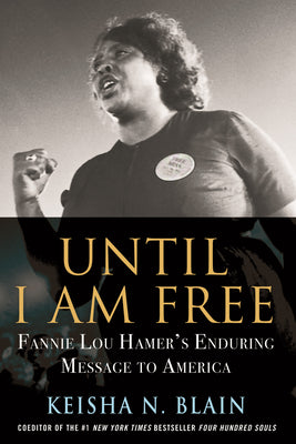 Until I Am Free: Fannie Lou Hamer's Enduring Message to America