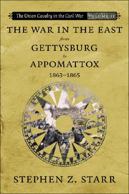 The War in the East from Gettysburg to Appomattox, 1863-1865 (Union Cavalry in the Civil War)