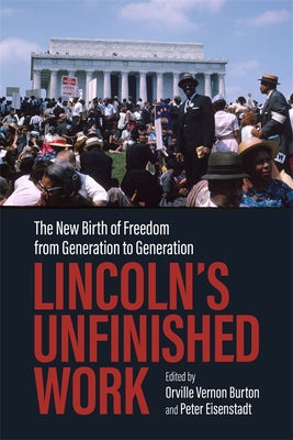 Lincolns Unfinished Work: The New Birth of Freedom from Generation to Generation (Conflicting Worlds: New Dimensions of the American Civil War)