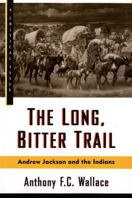 The Long, Bitter Trail: Andrew Jackson and the Indians (Hill and Wang Critical Issues)