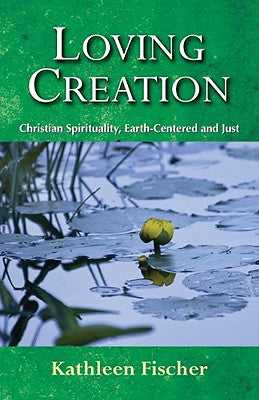 Loving Creation: Christian Spirituality, Earth-centered and Just