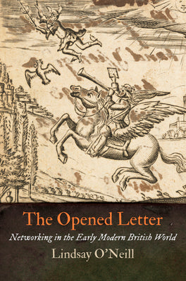 The Opened Letter: Networking in the Early Modern British World (The Early Modern Americas)