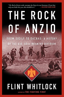 The Rock Of Anzio: From Sicily To Dachau, A History Of The U.S. 45th Infantry Division