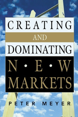 Creating and Dominating New Markets