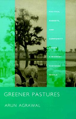 Greener Pastures: Politics, Markets, and Community among a Migrant Pastoral People