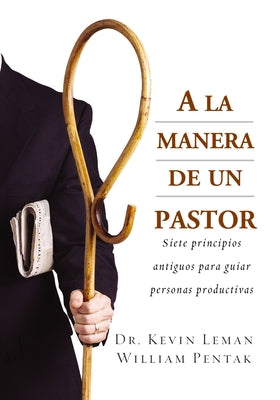 A la Manera de un Pastor: Siete principios antiguos para guiar personas productivas (Spanish Edition)