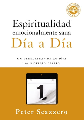 Espiritualidad emocionalmente sana - Da a da: Un peregrinar de cuarenta das con el Oficio Diario (Emotionally Healthy Spirituality) (Spanish Edition)