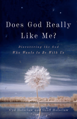 Does God Really Like Me?: Discovering the God Who Wants to Be With Us