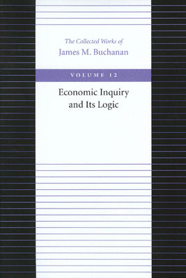 Economic Inquiry and Its Logic (The Collected Works of James M. Buchanan)