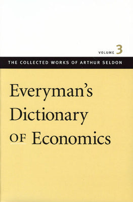 Everymans Dictionary of Economics (The Collected Works of Arthur Seldon)