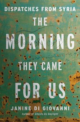 The Morning They Came For Us: Dispatches from Syria