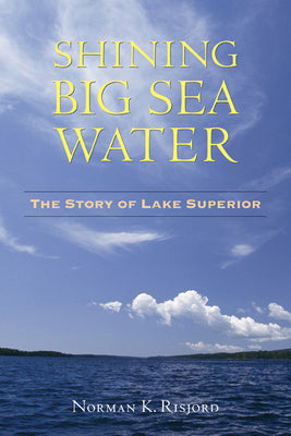 Shining Big Sea Water: The Story of Lake Superior