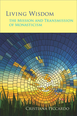 Living Wisdom: The Mission and Transmission of Monasticism (Volume 33) (Monastic Wisdom Series)