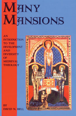 Many Mansions: An Introduction to the Development and Diversity of Medieval Theology (Volume 146) (Cistercian Studies Series)