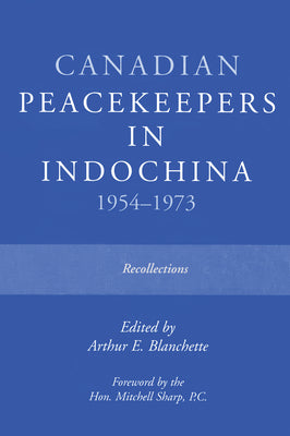 Canadian Peacekeepers in Indochina 1954-1973: Recollections