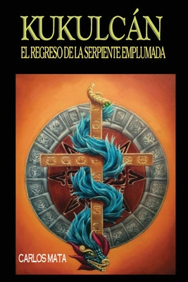 Kukulcn: El Regreso de la Serpiente Emplumada (Spanish Edition)