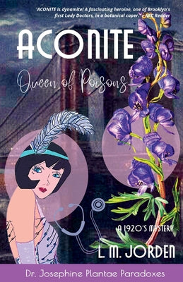 ACONITE Queen of Poisons: A Roaring '20s Murder Mystery (Dr. Josephine Plantae Paradoxes)