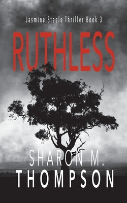 Ruthless: Jasmine Steele Thriller Series Book 3 (Layered Revenge Thriller)