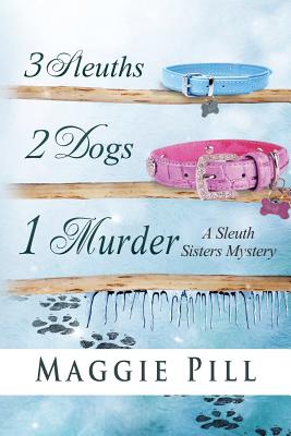 3 Sleuths, 2 Dogs, 1 Murder: A Sleuth Sisters Mystery (The Sleuth Sisters)